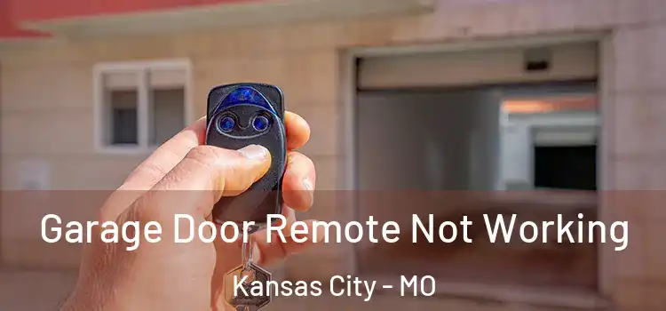  Garage Door Remote Not Working Kansas City - MO