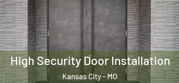 High Security Door Installation Kansas City - MO