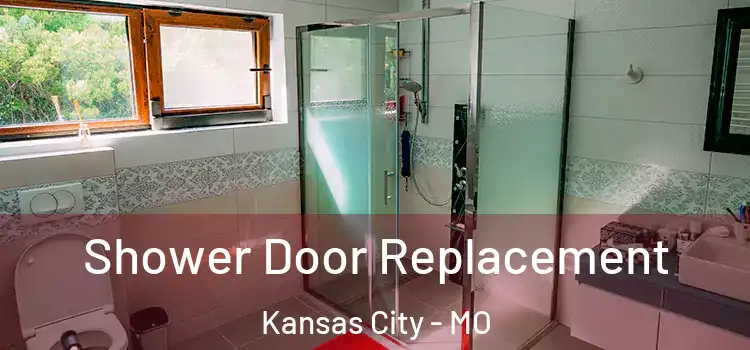 Shower Door Replacement Kansas City - MO